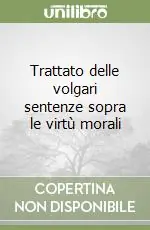 Compra Oggi Stesso Trattato delle volgari sentenze sopra le virtù morali