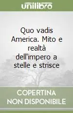 Compra Oggi Stesso Quo vadis America. Mito e realtà dell‘impero a stelle e strisce