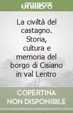 Ultima Occasione La civiltà del castagno. Storia, cultura e memoria del borgo di Cisiano in val Lentro