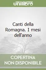 Canti della Romagna. I mesi dell‘anno Ultimissimo Modello