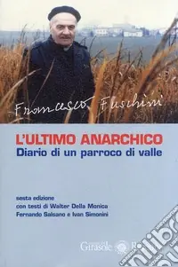 L‘ultimo anarchico. Diario di un parraco di valle Quantità Limitata