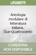 Antologia modulare di letteratura italiana. Due-Quattrocento Ultime Pezzi