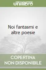Noi fantasmi e altre poesie Ultima Occasione