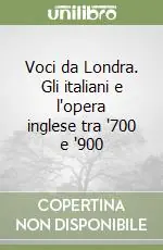 Spedito Oggi Voci da Londra. Gli italiani e l‘opera inglese tra ‘700 e ‘900