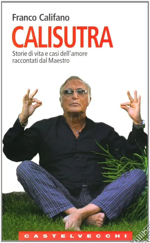 Calisutra. Storie di vita e casi dell‘amore raccontati dal maestro Occasione Imperdibile