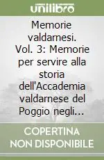 Occasione Memorie valdarnesi. Vol. 3 Memorie per servire alla storia dell‘Accademia valdarnese del Poggio negli anni 1837, 38, 39, 40 e 1841