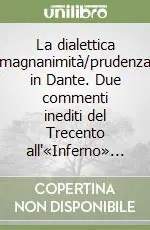 La dialettica magnanimità/prudenza in Dante. Due commenti inediti del Trecento all‘«Inferno»... Soddisfatti O Rimborsati