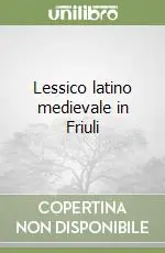 Soddisfatti O Rimborsati Lessico latino medievale in Friuli