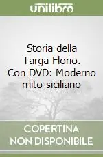 Storia della Targa Florio. Con DVD Moderno mito siciliano Saldi
