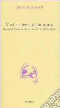 Consegna Rapida Voci e silenzi della storia. Percorsi di lettura in «Il mio secolo» di Günter Grass