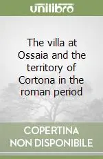 Offerta Limitata The villa at Ossaia and the territory of Cortona in the roman period