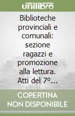 Miglior Prezzo Biblioteche provinciali e comunali sezione ragazzi e promozione alla lettura. Atti del 7° Convegno nazionale (Pescara, 25-26 settembre 2003)