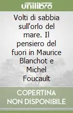 Volti di sabbia sull‘orlo del mare. Il pensiero del fuori in Maurice Blanchot e Michel Foucault Spedizione Espresso