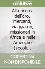 Nuovo Arrivo Alla ricerca dell‘oro. Mercanti, viaggiatori, missionari in Africa e nelle Americhe (secoli XII-XVI)