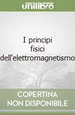 Ultimissimo Modello I principi fisici dell‘elettromagnetismo