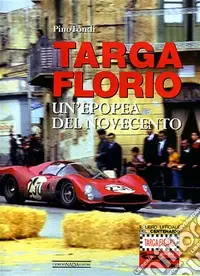 Targa Florio. Un‘epopea del Novecento. Ediz. illustrata Compra Adesso