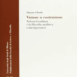 Visione e costruzione. Nelson Goodman e la filosofia analitica contemporanea Offerta Lampo