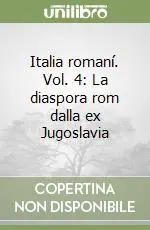 Italia romaní. Vol. 4 La diaspora rom dalla ex Jugoslavia Occasione