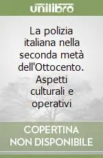 Saldi La polizia italiana nella seconda metà dell‘Ottocento. Aspetti culturali e operativi