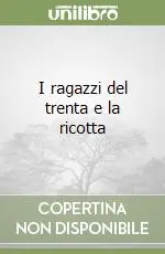 I ragazzi del trenta e la ricotta Nuova Collezione