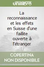 Economico La reconnaissance et les effets en Suisse d‘une faillite ouverte à l‘étranger
