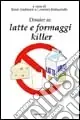 Dossier su latte e formaggi killer-Consigli per sopravvivere felici Ultimissimo Modello