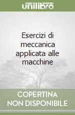 Esercizi di meccanica applicata alle macchine Must-Have