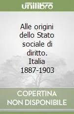 Alle origini dello Stato sociale di diritto. Italia 1887-1903 Soddisfatti O Rimborsati
