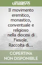 Compra Online Il movimento eremitico, monastico, conventuale e religioso nella diocesi di Fiesole. Raccolta di scritti
