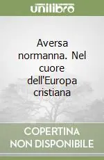 Aversa normanna. Nel cuore dell‘Europa cristiana Ordina Subito