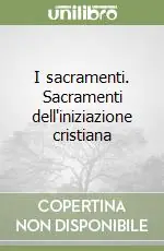 I sacramenti. Sacramenti dell‘iniziazione cristiana Ultimissimo Modello