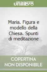 Non Perdere Maria. Figura e modello della Chiesa. Spunti di meditazione