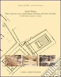 Promozione Leptis Magna. Dieci anni di scavi archeologici nell‘area del Foro Vecchio