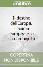 Di Tendenza Il destino dell‘Europa. L‘anima europea e la sua ambiguità