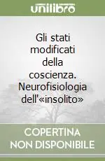 Gli stati modificati della coscienza. Neurofisiologia dell‘«insolito» Spedito Oggi