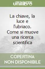 La chiave, la luce e l‘ubriaco. Come si muove una ricerca scientifica Popolare