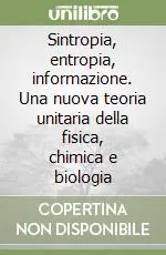 Ultimissimo Modello Sintropia, entropia, informazione. Una nuova teoria unitaria della fisica, chimica e biologia