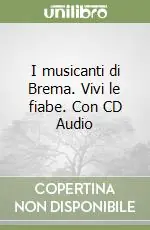 Spedito Oggi I musicanti di Brema. Vivi le fiabe. Con CD Audio