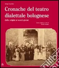 Cronache del teatro dialettale bolognese dalle origini ai nostri giorni Vendita Finale