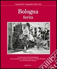 Bologna ferita. Ediz. illustrata Acquista Ora