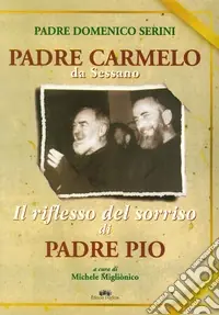Bestseller Padre Carmelo da Sessano. Il riflesso del sorriso di padre Pio