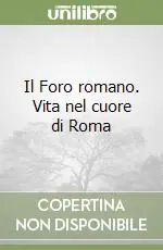 Offerta Limitata Il Foro romano. Vita nel cuore di Roma