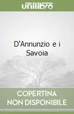 Offerta Limitata D‘Annunzio e i Savoia