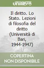 Il diritto. Lo Stato. Lezioni di filosofia del diritto (Università di Bari, 1944-1947) Sconto