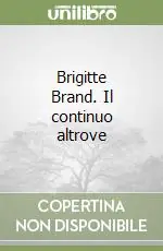 Brigitte Brand. Il continuo altrove Reso Gratuito