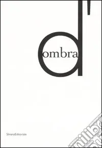 Scelto Dai Clienti D‘ombra. Catalogo della mostra (Siena, 14 ottobre 2006-7 gennaio 2007); Nuoro, 26 gennaio-6 maggio 2007). Ediz. italiana e inglese