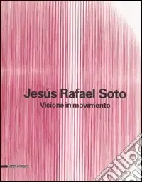 Miglior Prezzo Jesús Rafael Soto. Visione in movimento. Catalogo della mostra (Città del Messico, 2005-2006; Bergamo, 13 ottobre 2006-25 febbraio 2007). Ediz. italiana e inglese