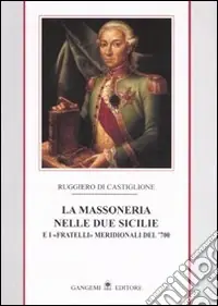 Prezzo Basso La massoneria nelle due Sicilie. E i «fratelli» meridionali del ‘700. Vol. 1