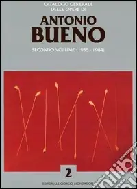 Promozione Esclusiva Catalogo generale delle opere di Antonio Bueno. Ediz. illustrata. Vol. 2 1935-1984