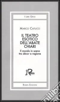 Nuova Collezione Il teatro esotico dell‘abate Chiari. Il mondo in scena tra décor e ragione